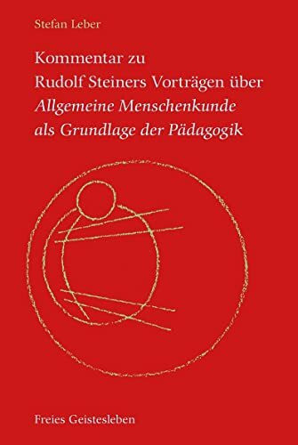 Kommentar zu Rudolf Steiners Vorträgen über Allgemeine Menschenkunde als Grundlage der Pädagog...