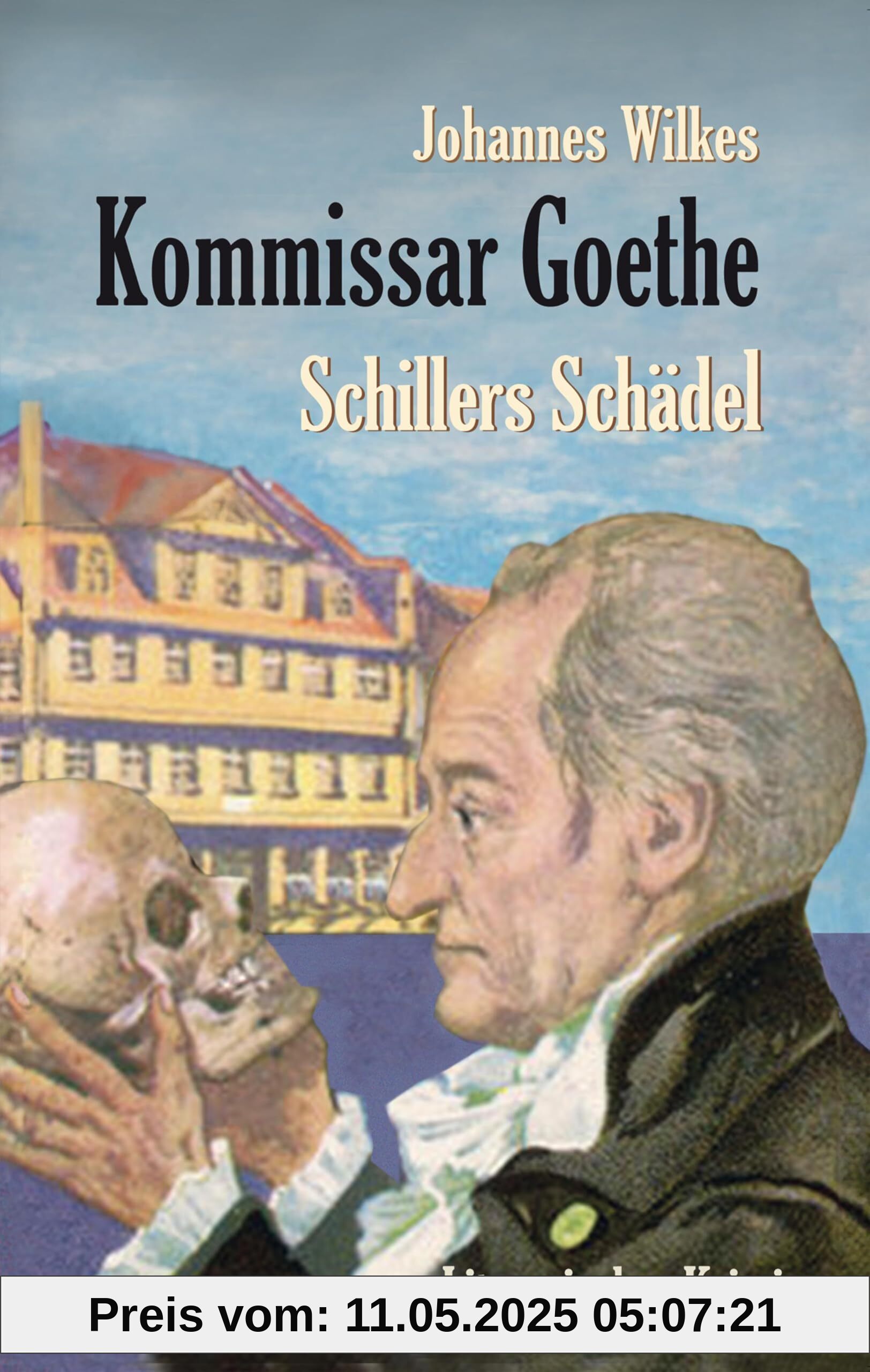Kommissar Goethe: Schillers Schädel: Ein literarischer Krimi