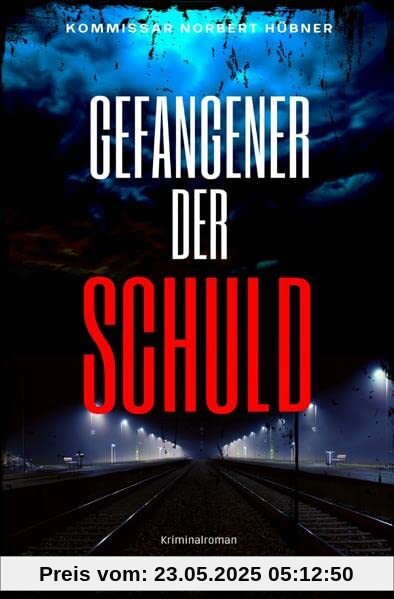 Kommissar Norbert Hübner ermittelt / GEFANGENER DER SCHULD: Kriminalroman - Kommissar Norbert Hübner 6: Buchhandelsausgabe: Cover matt, Format: 12x19 cm Kommissar Norbert Hübner ermittelt / GEFANGENER DER SCHULD: Kriminalroman - Kommissar Norbert Hübner 6: Buchhandelsausgabe: Cover matt, Format: 12x19 cm