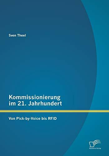 Kommissionierung im 21. Jahrhundert: Von Pick-by-Voice bis Rfid Kommissionierung im 21. Jahrhundert: Von Pick-by-Voice bis Rfid