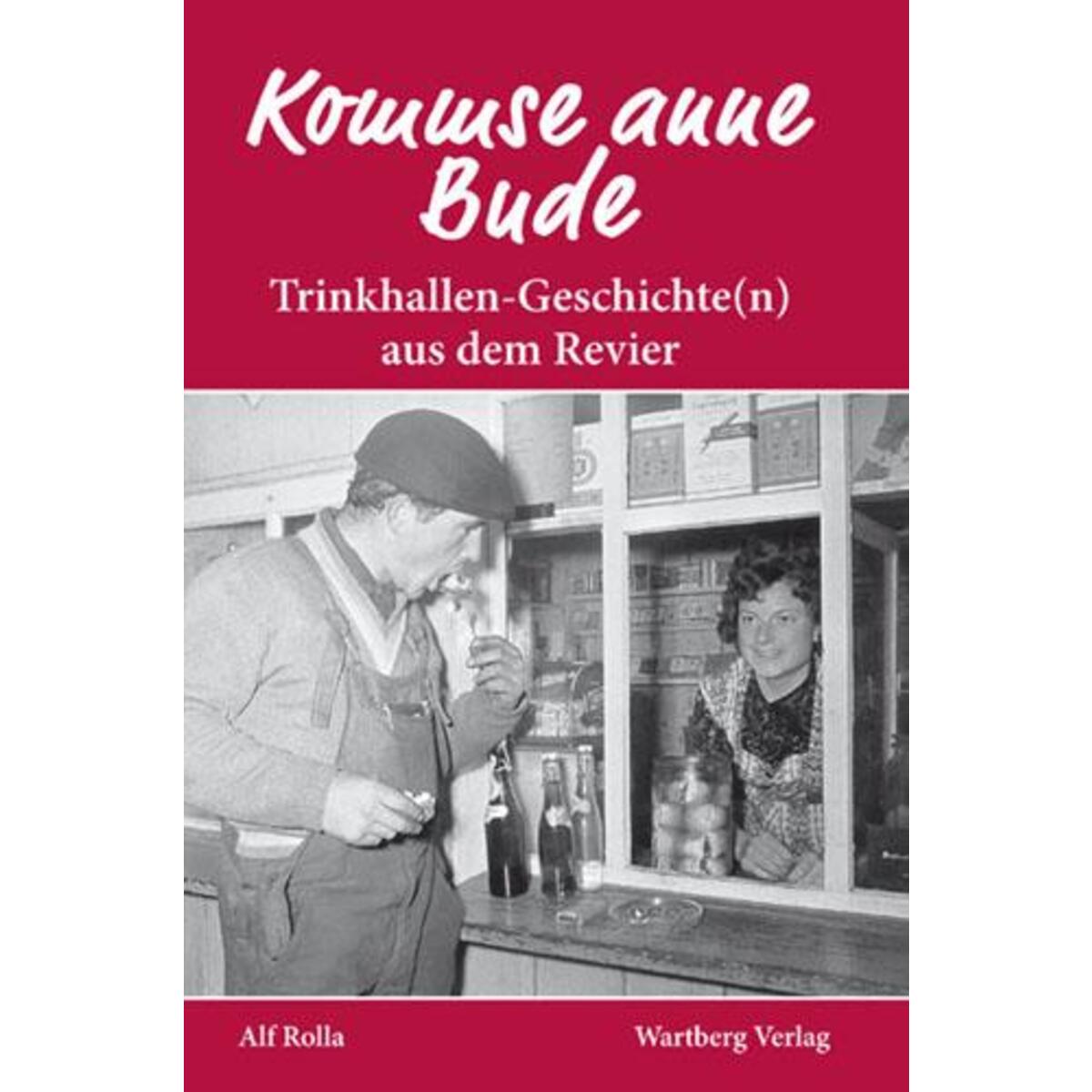Kommse anne Bude. Trinkhallen-Geschichte(n) aus dem Revier von Wartberg Verlag