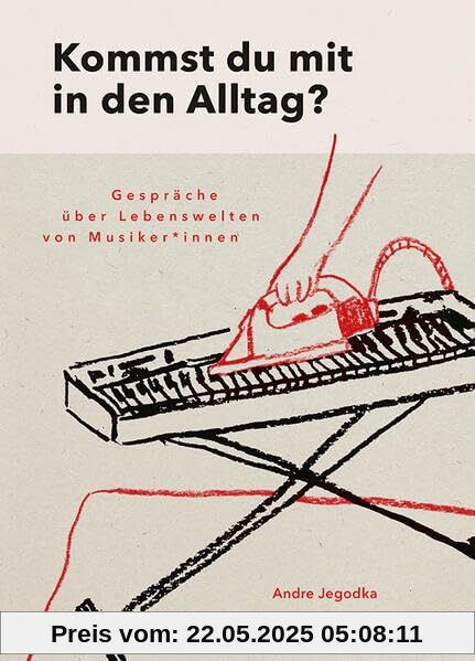 Kommst du mit in den Alltag?: Lebenswelten von Musiker*innen