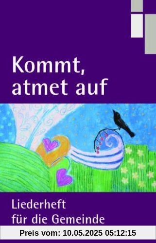 Kommt, atmet auf: Liederheft für die Gemeinde Kommt, atmet auf: Liederheft für die Gemeinde