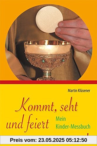 Kommt, seht und feiert: Mein Kinder-Messbuch