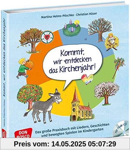 Kommt, wir entdecken das Kirchenjahr, m. Audio-CD. Das große Praxisbuch mit Liedern, Geschichten und bewegten Spielen im Kindergarten Kommt, wir entdecken das Kirchenjahr, m. Audio-CD. Das große Praxisbuch mit Liedern, Geschichten und bewegten Spielen im Kindergarten