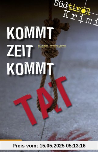 Kommt Zeit kommt Tat: Südtirol-Krimi