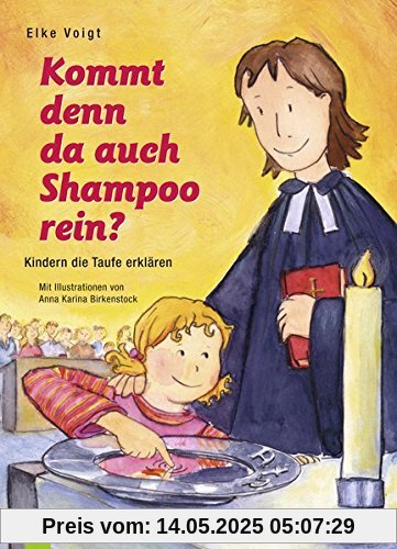 Kommt denn da auch Shampoo rein?: Kindern die Taufe erklären Kommt denn da auch Shampoo rein?: Kindern die Taufe erklären