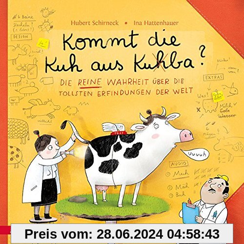 Kommt die Kuh aus Ku(h)ba?: Die reine Wahrheit über die tollsten Erfindungen der Welt