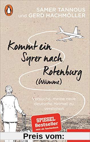 Kommt ein Syrer nach Rotenburg (Wümme): Versuche, meine neue deutsche Heimat zu verstehen - Ein SPIEGEL-Buch