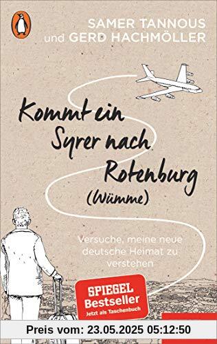 Kommt ein Syrer nach Rotenburg (Wümme): Versuche, meine neue deutsche Heimat zu verstehen - Ein SPIEGEL-Buch