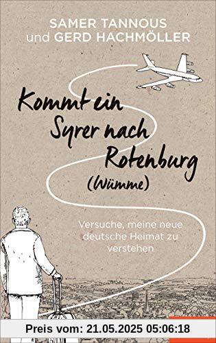 Kommt ein Syrer nach Rotenburg (Wümme): Versuche, meine neue deutsche Heimat zu verstehen - Ein SPIEGEL-Buch