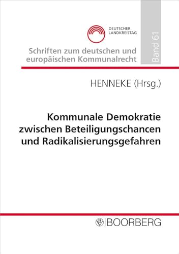 Kommunale Demokratie zwischen Beteiligungschancen und Radikalisierungsgefahren: Professorengespräch 2024 des Deutschen Landkreistages am 27./28.2.2024 ... zum deutschen und europäischen Kommunalrecht) von Boorberg, R. Verlag