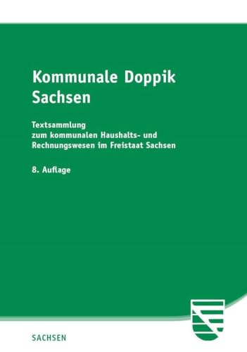 Kommunale Doppik Sachsen: Textsammlung zum kommunalen Haushalts- und Rechnungswesen des Freistaates Sachsen von SV SAXONIA