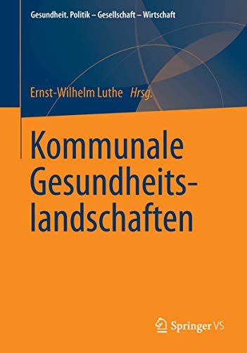 Kommunale Gesundheitslandschaften (Gesundheit. Politik - Gesellschaft - Wirtschaft)