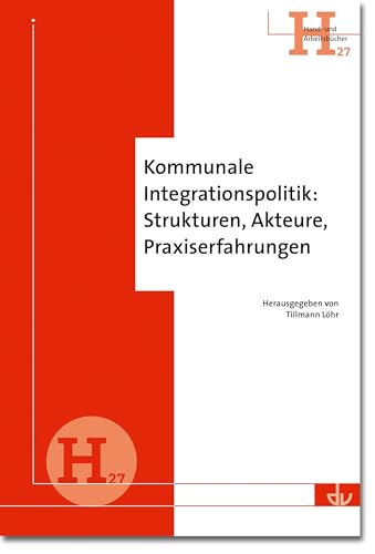 Kommunale Integrationspolitik: Strukturen, Akteure, Praxiserfahrungen (Hand- und Arbeitsbücher) von Lambertus-Verlag