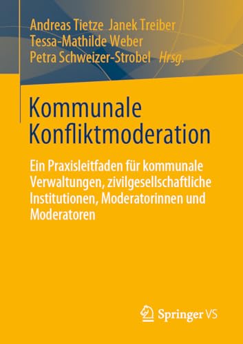 Kommunale Konfliktmoderation: Ein Praxisleitfaden für kommunale Verwaltungen, zivilgesellschaftliche Institutionen, Moderatorinnen und Moderatoren