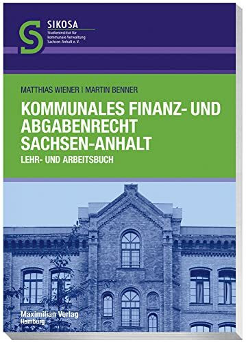 Kommunales Finanz- und Abgabenrecht Sachsen-Anhalt: Lehr - und Arbeitsbuch (Schriftenreihe SIK... Kommunales Finanz- und Abgabenrecht Sachsen-Anhalt: Lehr - und Arbeitsbuch (Schriftenreihe SIK...