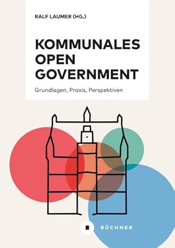 Kommunales Open Government: Grundlagen, Praxis, Perspektiven