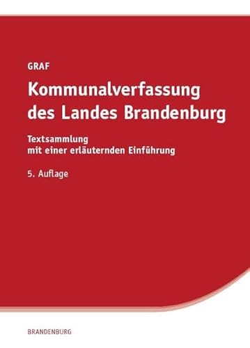 Kommunalverfassung des Landes Brandenburg: Textsammlung mit einer erläuternden Einführung von SV SAXONIA