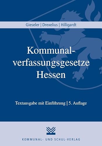 Kommunalverfassungsgesetze Hessen: Hessische Gemeindeordnung (HGO), Hessische Landkreisordnung (HKO), Gesetz über kommunale Gemeinschaftsarbeit (KGG), ... (MetropolG) Textausgabe mit Einführung