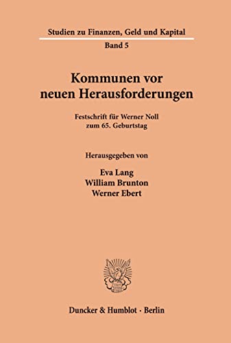 Kommunen vor neuen Herausforderungen.: Festschrift für Werner Noll zum 65. Geburtstag. (Studien zu Finanzen, Geld und Kapital, Band 5) von Duncker & Humblot