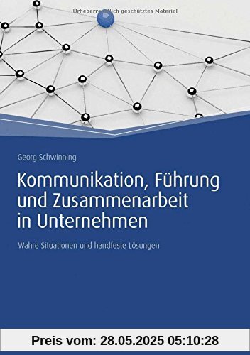 Kommunikation, Führung und Zusammenarbeit in Unternehmen: Wahre Situationen und handfeste Lösungen (Haufe Fachbuch)