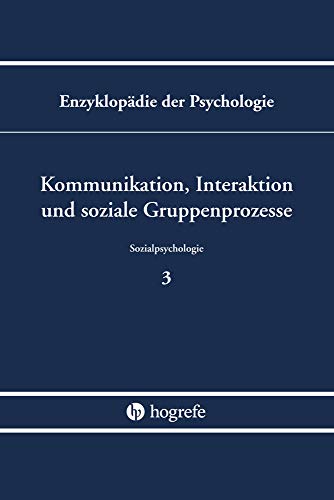 Kommunikation, Interaktion und soziale Gruppenprozesse (Enzyklopädie der Psychologie) von Hogrefe Verlag