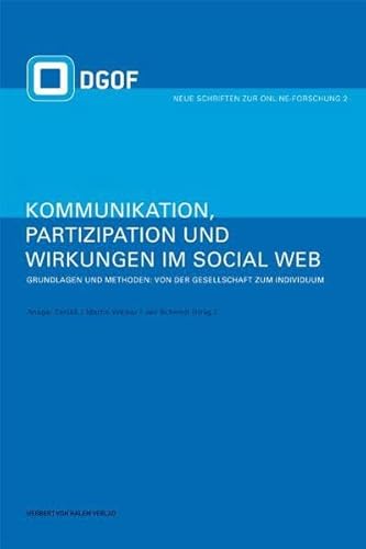 Kommunikation, Partizipation und Wirkungen im Social Web: Grundlagen und Methoden: Von der Gesellschaft zum Individuum: Bd 1