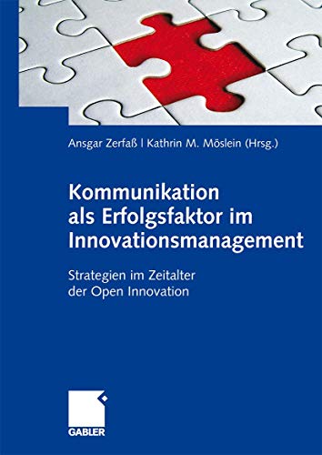 Kommunikation als Erfolgsfaktor im Innovationsmanagement: Strategien im Zeitalter der Open Innovation Kommunikation als Erfolgsfaktor im Innovationsmanagement: Strategien im Zeitalter der Open Innovation von Gabler Verlag