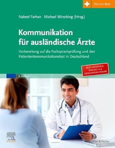Kommunikation für ausländische Ärzte: Vorbereitung auf die Fachsprachprüfung und den Patientenkommunikationstest in Deutschland. Mit Zugang zum Elsevier Portal Kommunikation für ausländische Ärzte: Vorbereitung auf die Fachsprachprüfung und den Patientenkommunikationstest in Deutschland. Mit Zugang zum Elsevier Portal