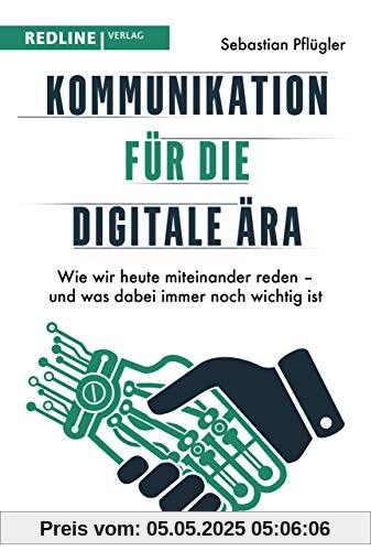 Kommunikation für die digitale Ära: Wie wir heute miteinander reden – und was dabei immer noch wichtig ist