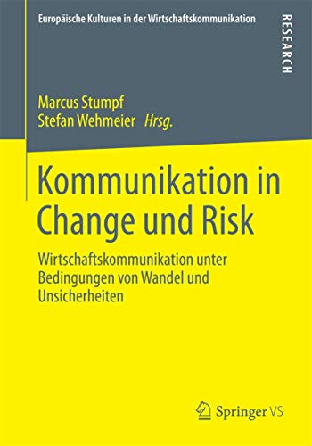 Kommunikation in Change und Risk: Wirtschaftskommunikation unter Bedingungen von Wandel und Unsicherheiten (Europäische Kulturen in der Wirtschaftskommunikation, Band 18)