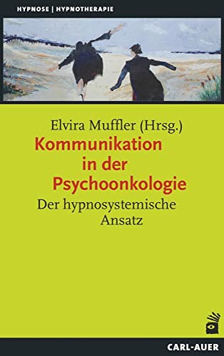 Kommunikation in der Psychoonkologie: Der hypnosystemische Ansatz von Auer-System-Verlag, Carl