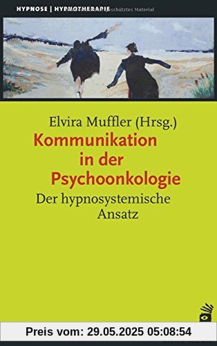Kommunikation in der Psychoonkologie: Der hypnosystemische Ansatz Kommunikation in der Psychoonkologie: Der hypnosystemische Ansatz