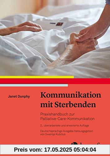 Kommunikation mit Sterbenden: Praxishandbuch zur Palliative-Care-Kommunikation Kommunikation mit Sterbenden: Praxishandbuch zur Palliative-Care-Kommunikation