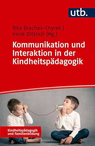 Kommunikation und Interaktion in der Kindheitspädagogik (Kindheitspädagogik und Familienbildung) von UTB GmbH