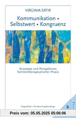 Kommunikation. Selbstwert. Kongruenz: Konzepte und Perspektiven familientherapeutischer Praxis Kommunikation. Selbstwert. Kongruenz: Konzepte und Perspektiven familientherapeutischer Praxis