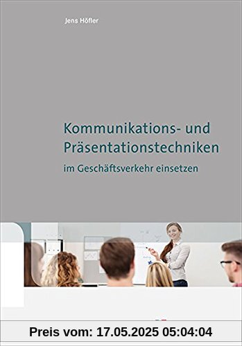 Kommunikations- und Präsentationstechniken im Geschäftsverkehr einsetzen