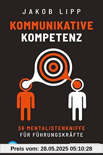 Kommunikative Kompetenz: 36 Mentalistenkniffe für Führungskräfte, plus E-Book inside (ePub, mobi oder pdf)