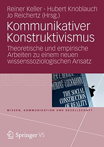 Kommunikativer Konstruktivismus: Theoretische und Empirische Arbeiten zu einem neuen Wissenssoziologischen Ansatz (Wissen, Kommunikation und Gesellschaft) (German Edition) von Springer VS
