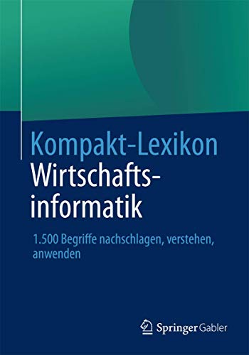 Kompakt-Lexikon Wirtschaftsinformatik: 1.500 Begriffe nachschlagen, verstehen, anwenden