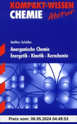 Kompakt-Wissen Gymnasium / Chemie: Anorganische Chemie · Energetik · Kinetik · Kernchemie