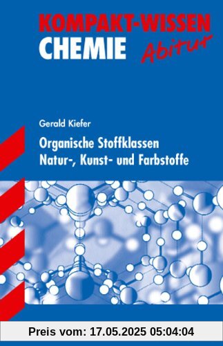 Kompakt-Wissen Gymnasium / Organische Stoffklassen · Natur-, Kunst- und Farbstoffe Kompakt-Wissen Gymnasium / Organische Stoffklassen · Natur-, Kunst- und Farbstoffe