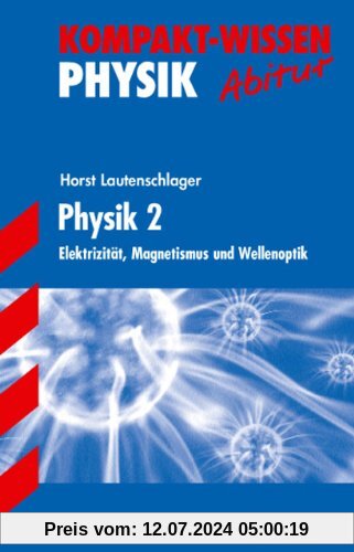 Kompakt-Wissen Gymnasium / Physik 2: Elektrizität, Magnetismus und Wellenoptik