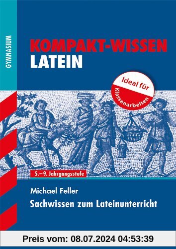Kompakt-Wissen Gymnasium / Sachwissen zum Lateinunterricht: 5. - 9. Jahrgangsstufe, Ideal für Klassenarbeiten