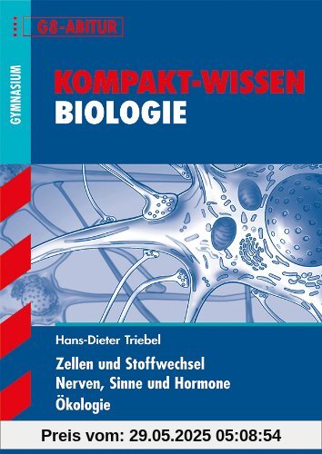 Kompakt-Wissen Gymnasium / Zellen und Stoffwechsel · Nerven, Sinne und Hormone · Ökologie: G8-Abitur: Für alle Bundesländer. G8-Abitur. Zellen und Stoffwechsel. Nerven, Sinne und Hormone. Ökologie