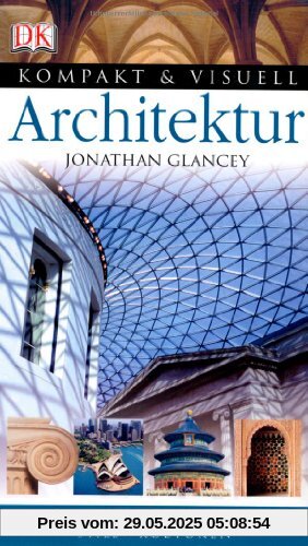 Kompakt & Visuell Architektur: Bauerke. Geschichte. Stile. Architekten