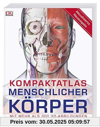 Kompaktatlas menschlicher Körper: Mit mehr als 300 3D-Abbildungen Kompaktatlas menschlicher Körper: Mit mehr als 300 3D-Abbildungen