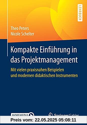 Kompakte Einführung in das Projektmanagement: Mit vielen praxisnahen Beispielen und modernen didaktischen Instrumenten Kompakte Einführung in das Projektmanagement: Mit vielen praxisnahen Beispielen und modernen didaktischen Instrumenten