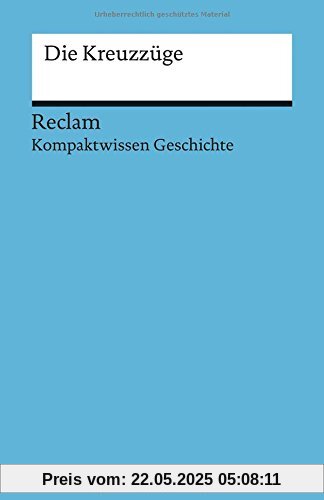 Kompaktwissen Geschichte. Die Kreuzzüge (Reclams Universal-Bibliothek)